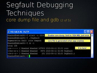 Segfault DebuggingSegfault Debugging
TechniquesTechniques
core dump file and gdbcore dump file and gdb (2 of 5)(2 of 5)
← ...