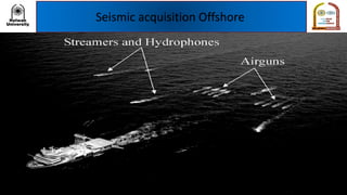 Seismic acquisition Offshore
 