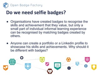 Understanding the value of a selfie badge
• We are used to thinking that recognition and validation are rights
reserved to...