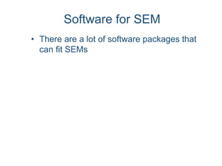 Software for SEM
• There are a lot of software packages that
can fit SEMs
 