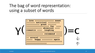 The bag of word representation:
using a subset of words
11/10/2017 INTRODUCTIONTO SENTIMENTANALYSIS 17
 