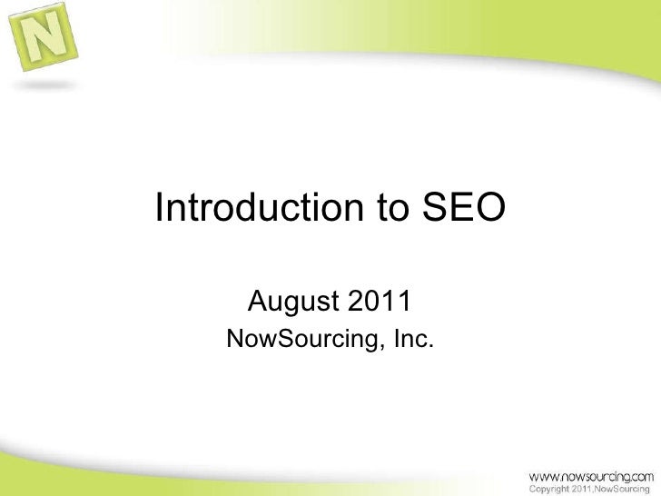 Introduction to SEO August 2011 NowSourcing, Inc. 