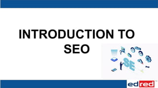 INTRODUCTION TO
SEO
 