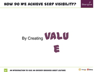 How Do We Achieve SERP Visibility?

By Creating

19

Value

An Introduction to SEO: An Oxford Brookes Guest Lecture

 