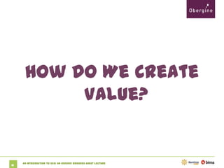 How Do We Create
Value?

21

An Introduction to SEO: An Oxford Brookes Guest Lecture

 