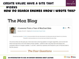 Create Value: Have A Site That Works
How do search engines know I wrote this?

35

An Introduction to SEO: An Oxford Brookes Guest Lecture

 