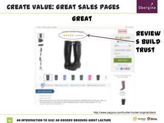 Create Value: Great Sales Pages
Great
Reviews
build
trust

http://www.zappos.com/hunter-hunter-original-black
49

An Introduction to SEO: An Oxford Brookes Guest Lecture

 