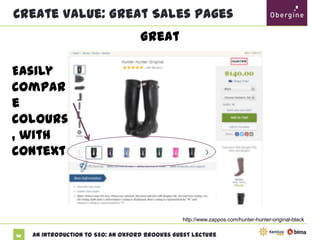 Create Value: Great Sales Pages
Great
Easily
compare
colours,
with
context

http://www.zappos.com/hunter-hunter-original-black
52

An Introduction to SEO: An Oxford Brookes Guest Lecture

 
