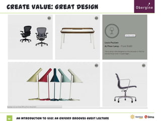 Create Value: Great Design

57

An Introduction to SEO: An Oxford Brookes Guest Lecture

 
