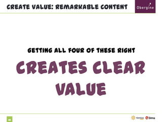 Create Value: Remarkable Content

Getting all four of these right

creates clear value
68

 