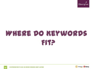 Where Do Keywords Fit?

69

An Introduction to SEO: An Oxford Brookes Guest Lecture

 