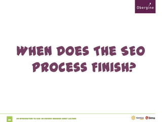 When Does The SEO
Process Finish?

84

An Introduction to SEO: An Oxford Brookes Guest Lecture

 