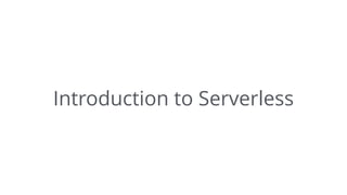 Introduction to Serverless
 