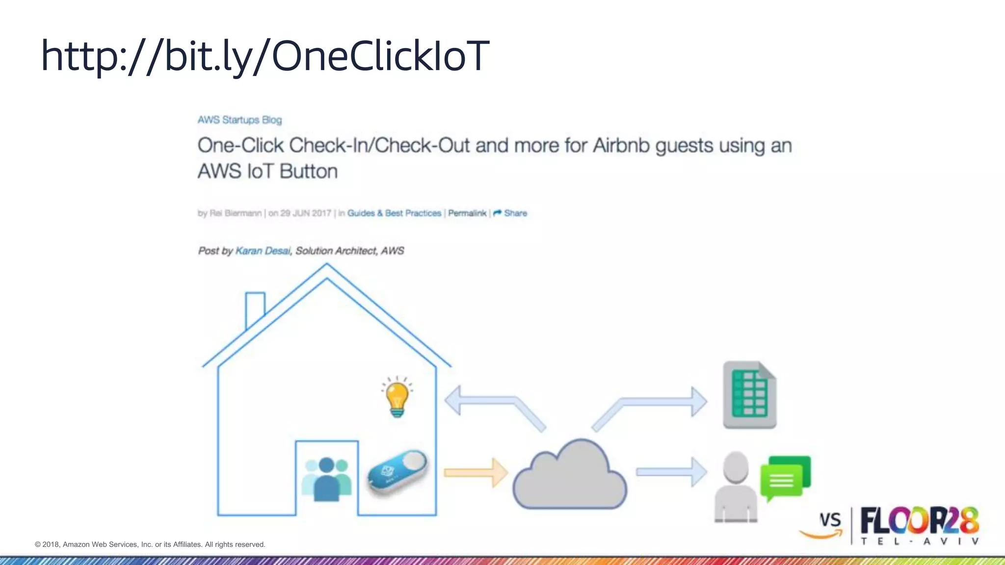 © 2018, Amazon Web Services, Inc. or its Affiliates. All rights reserved. http://bit.ly/OneClickIoT 