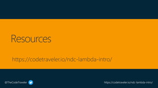 @TheCodeTraveler https://codetraveler.io/ndc-lambda-intro/
 