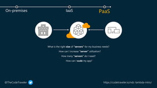@TheCodeTraveler https://codetraveler.io/ndc-lambda-intro/
IaaS
On-premises
 