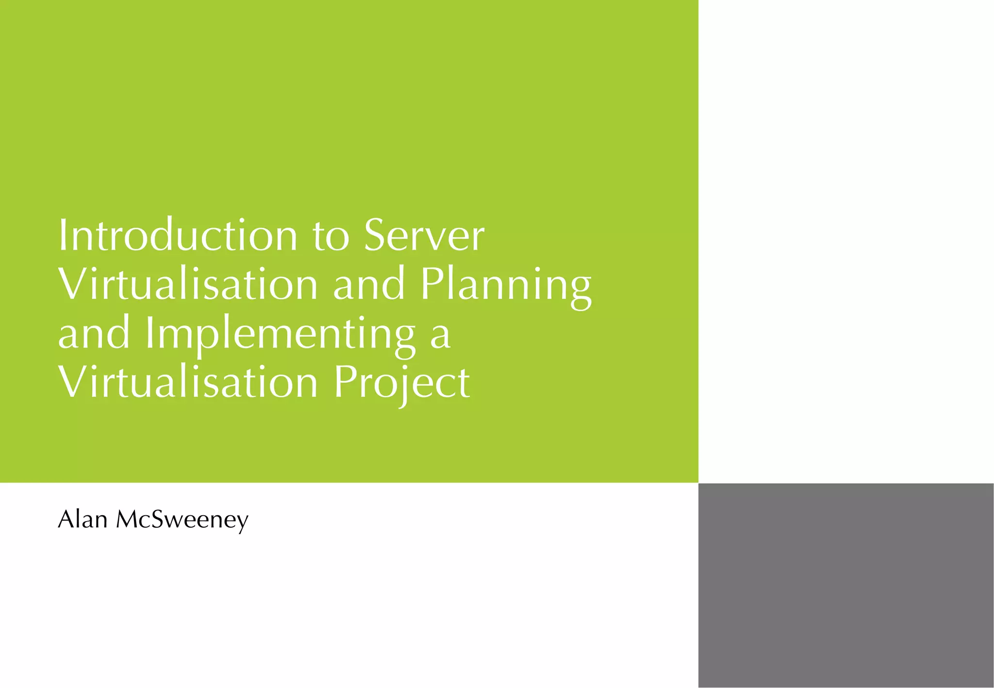 Introduction to Server Virtualisation and Planning and Implementing a Virtualisation Project Alan McSweeney 