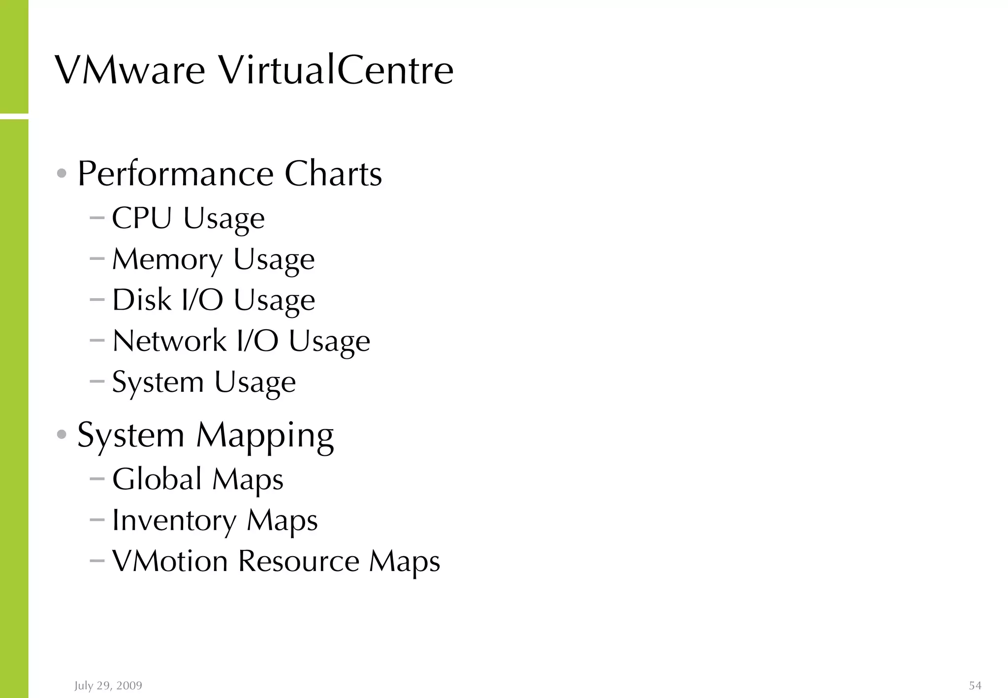VMware VirtualCentre Performance Charts CPU Usage Memory Usage Disk I/O Usage Network I/O Usage System Usage System Mapping Global Maps Inventory Maps VMotion Resource Maps 