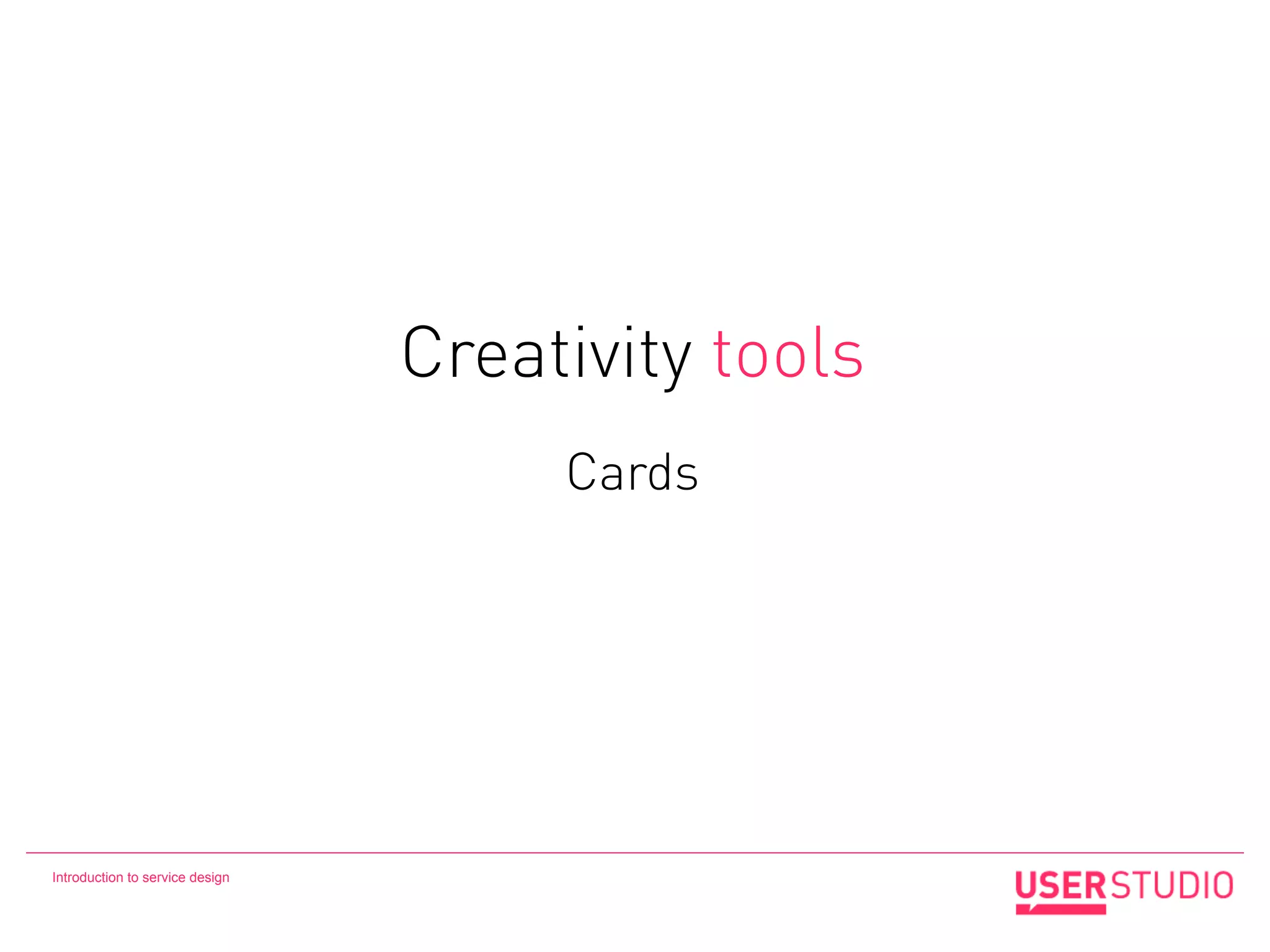 Creativity tools
                                      Cards




Introduction to service design
 