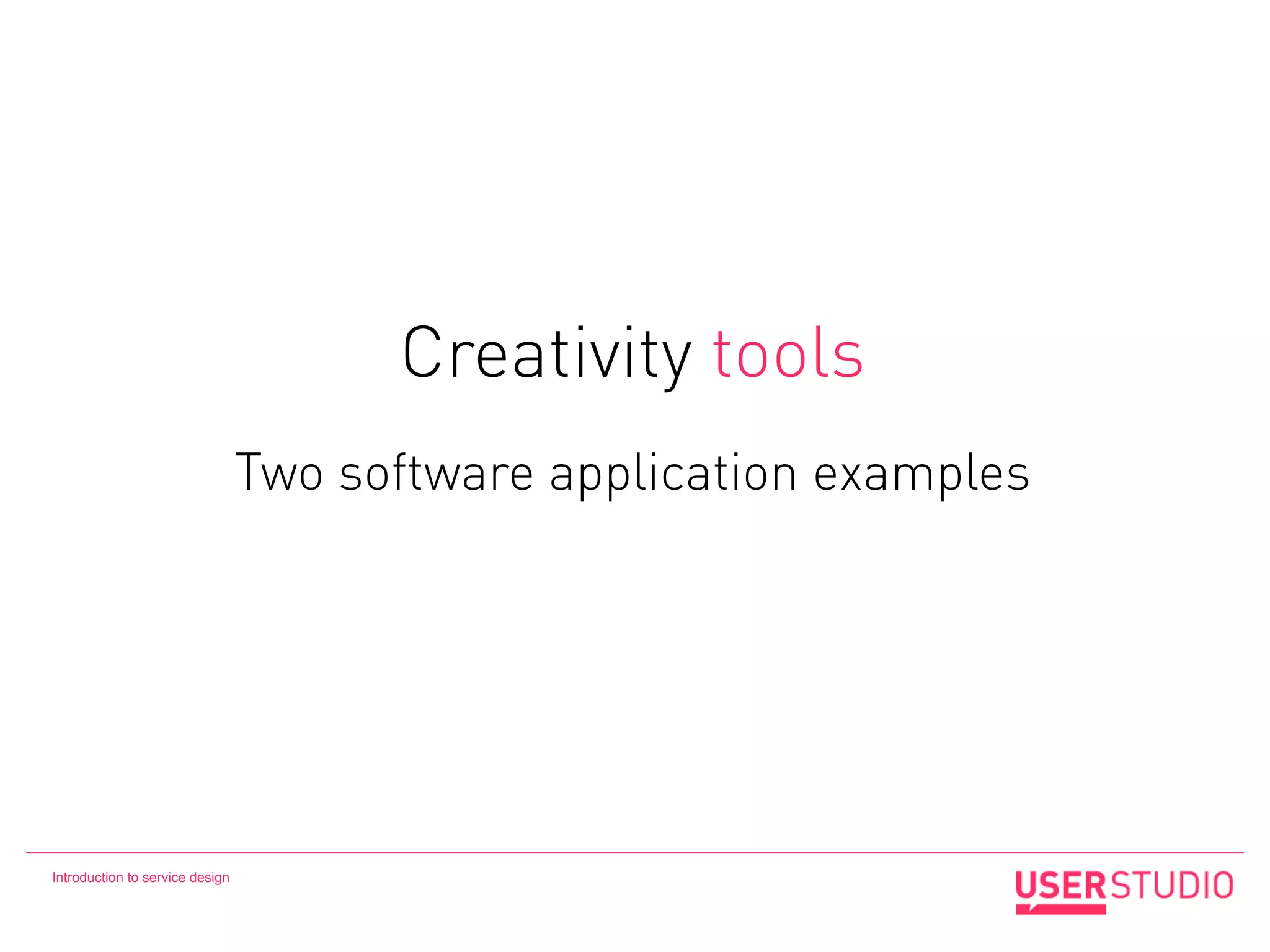 Creativity tools
                                 Two software application examples




Introduction to service design
 