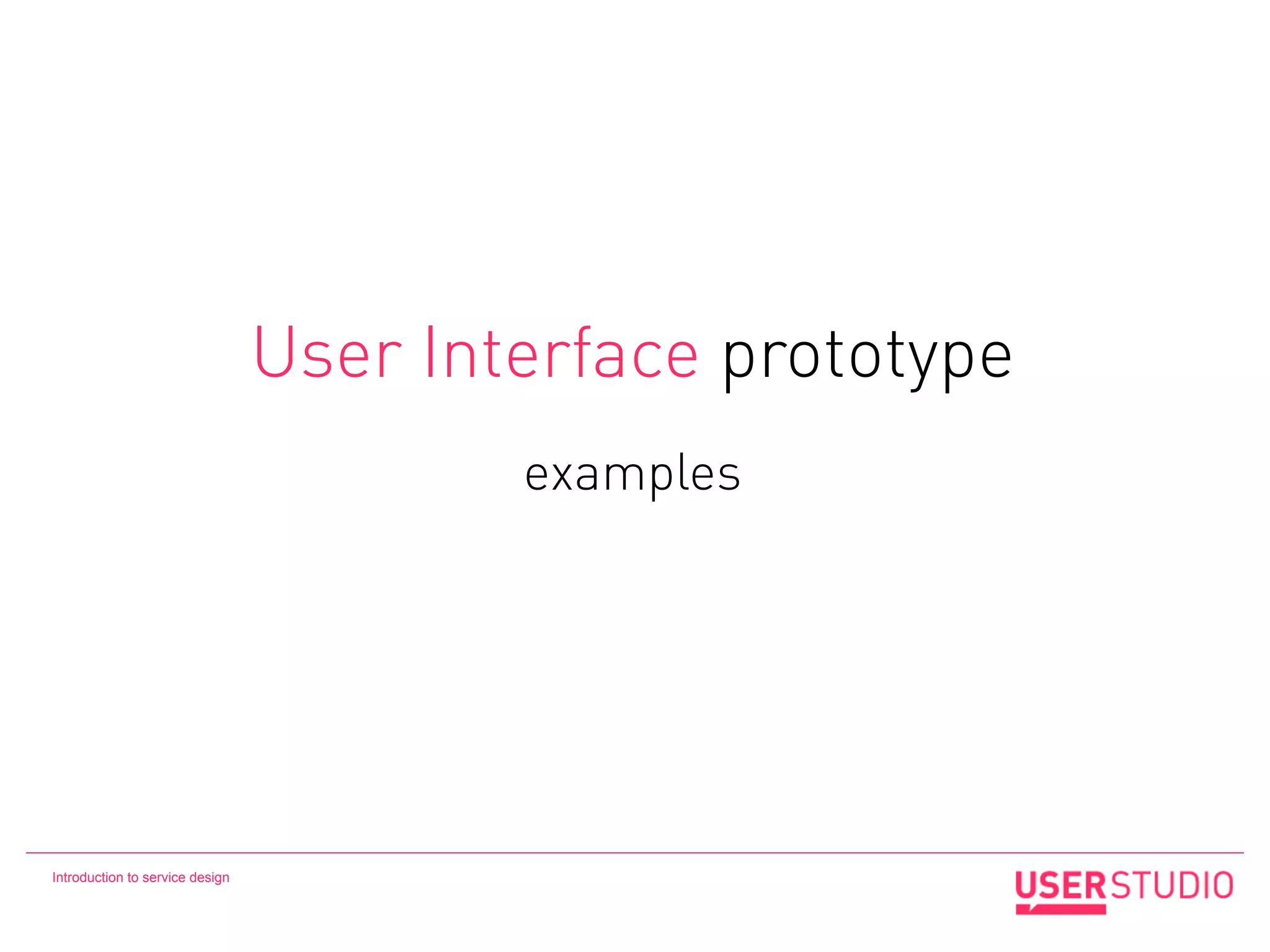User Interface prototype
                                         examples




Introduction to service design
 