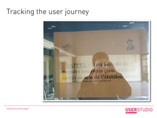 Tracking the user journey




Introduction to service design
 
