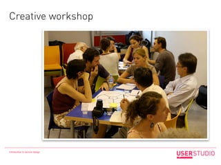 Creative workshop




Introduction to service design
 
