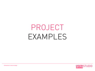 PROJECT
                                 EXAMPLES


Introduction to service design
 