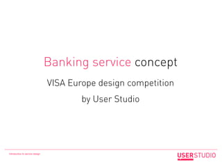 Banking service concept
                                 VISA Europe design competition
                                  ...