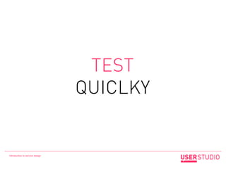 TEST
                                 QUICLKY


Introduction to service design
 
