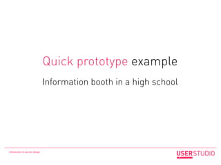 Quick prototype example
                                 Information booth in a high school




Introduction to service de...