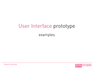 User Interface prototype
                                         examples




Introduction to service design
 