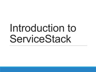 Introduction to
ServiceStack
 