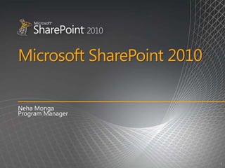 Microsoft SharePoint 2010	 Neha Monga Program Manager  