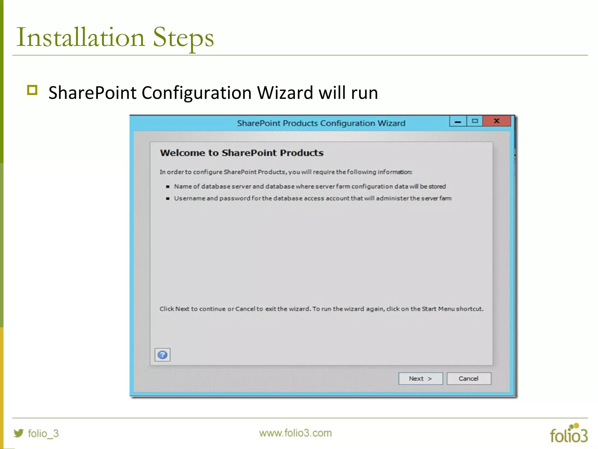 Installation Steps
 SharePoint Configuration Wizard will run
 
