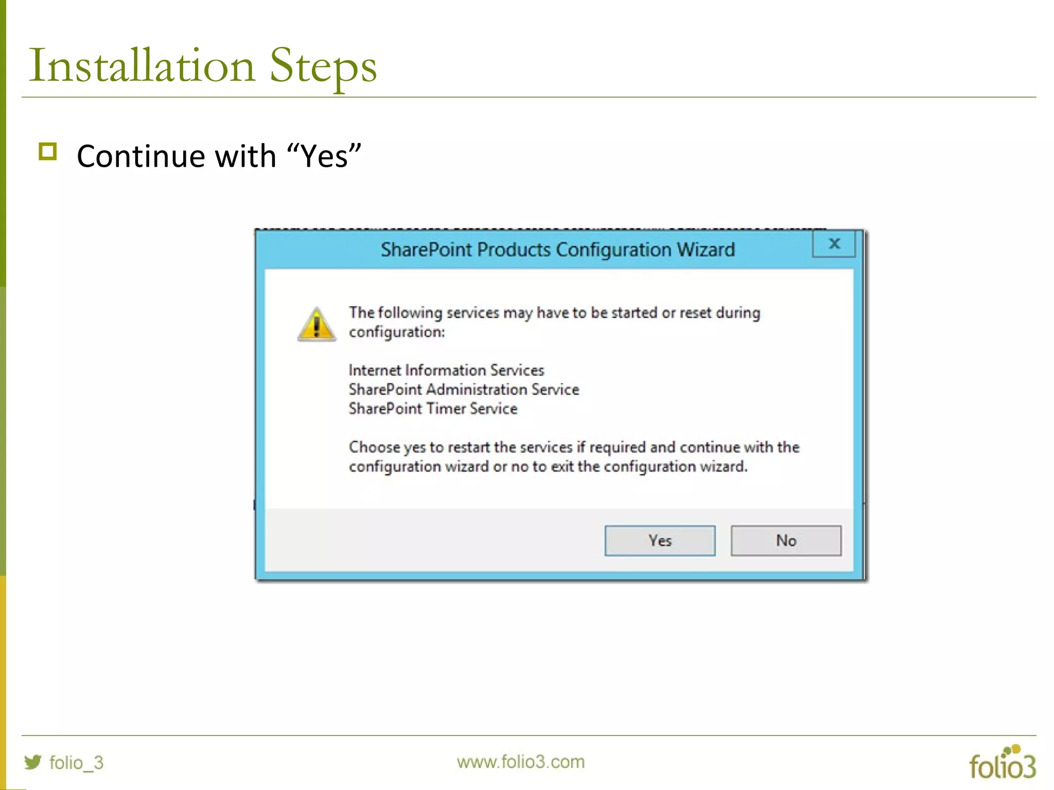 Installation Steps
 Continue with “Yes”
 