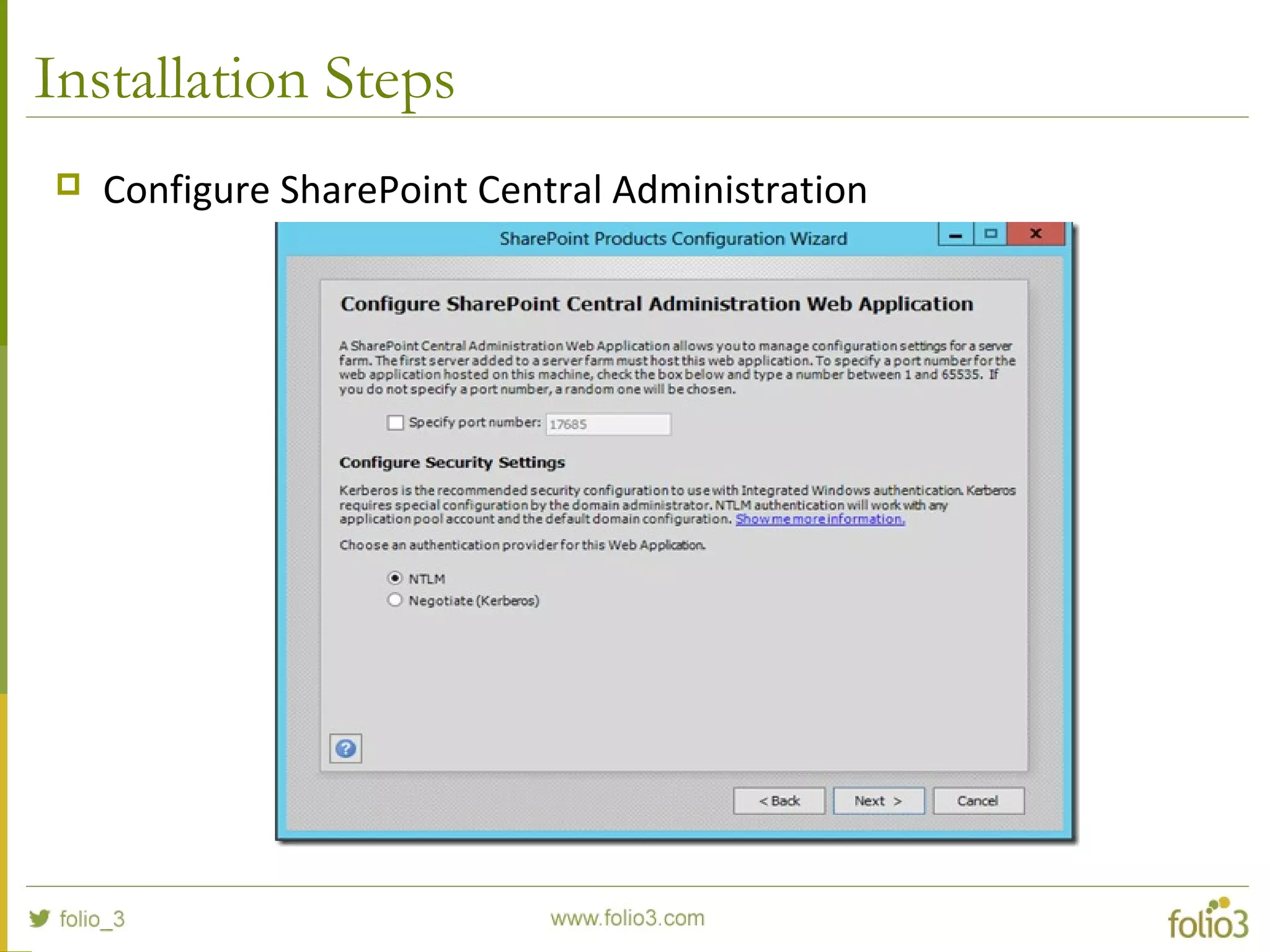 Installation Steps
 Configure SharePoint Central Administration
 