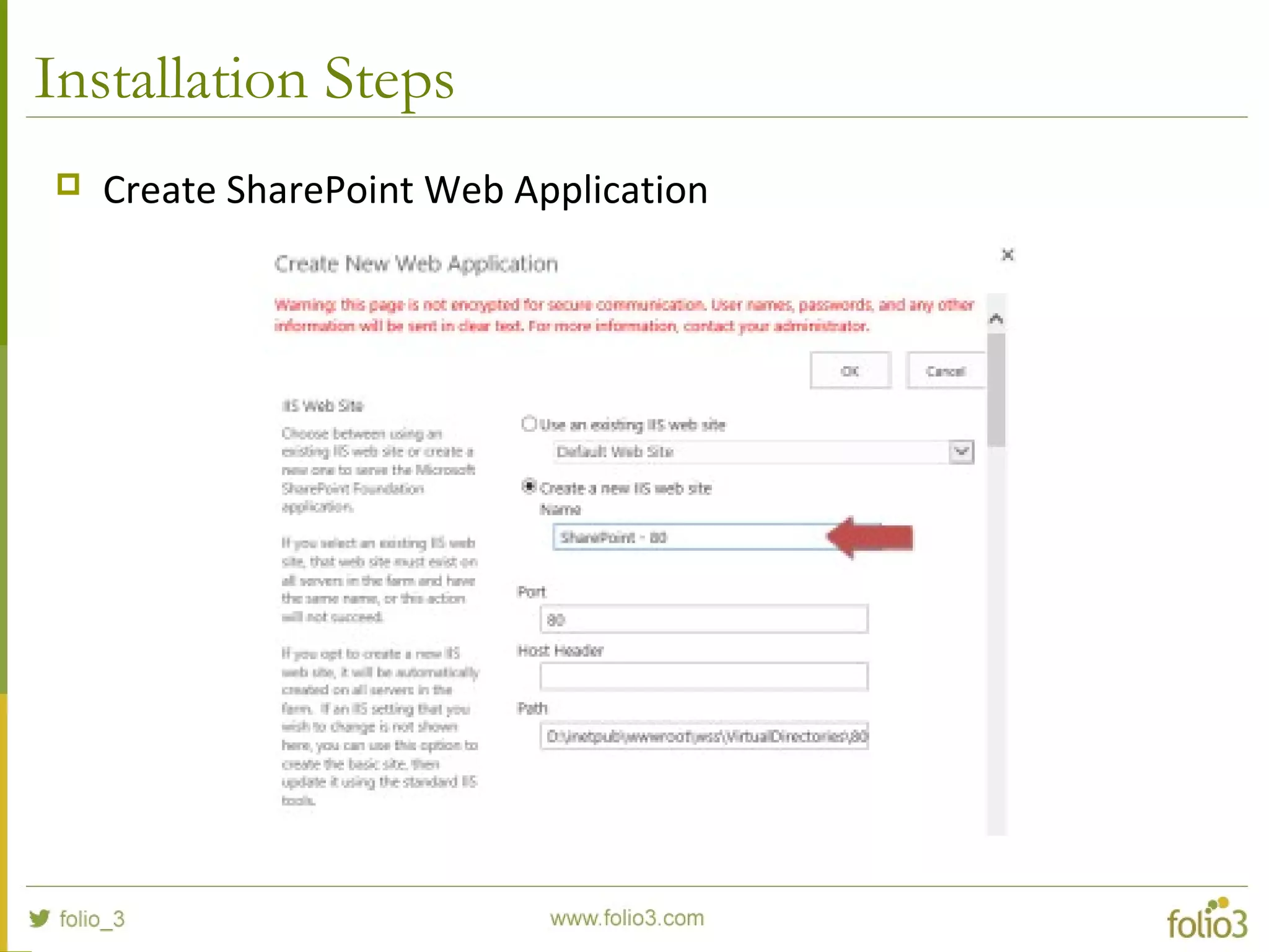 Installation Steps
 Create SharePoint Web Application
 