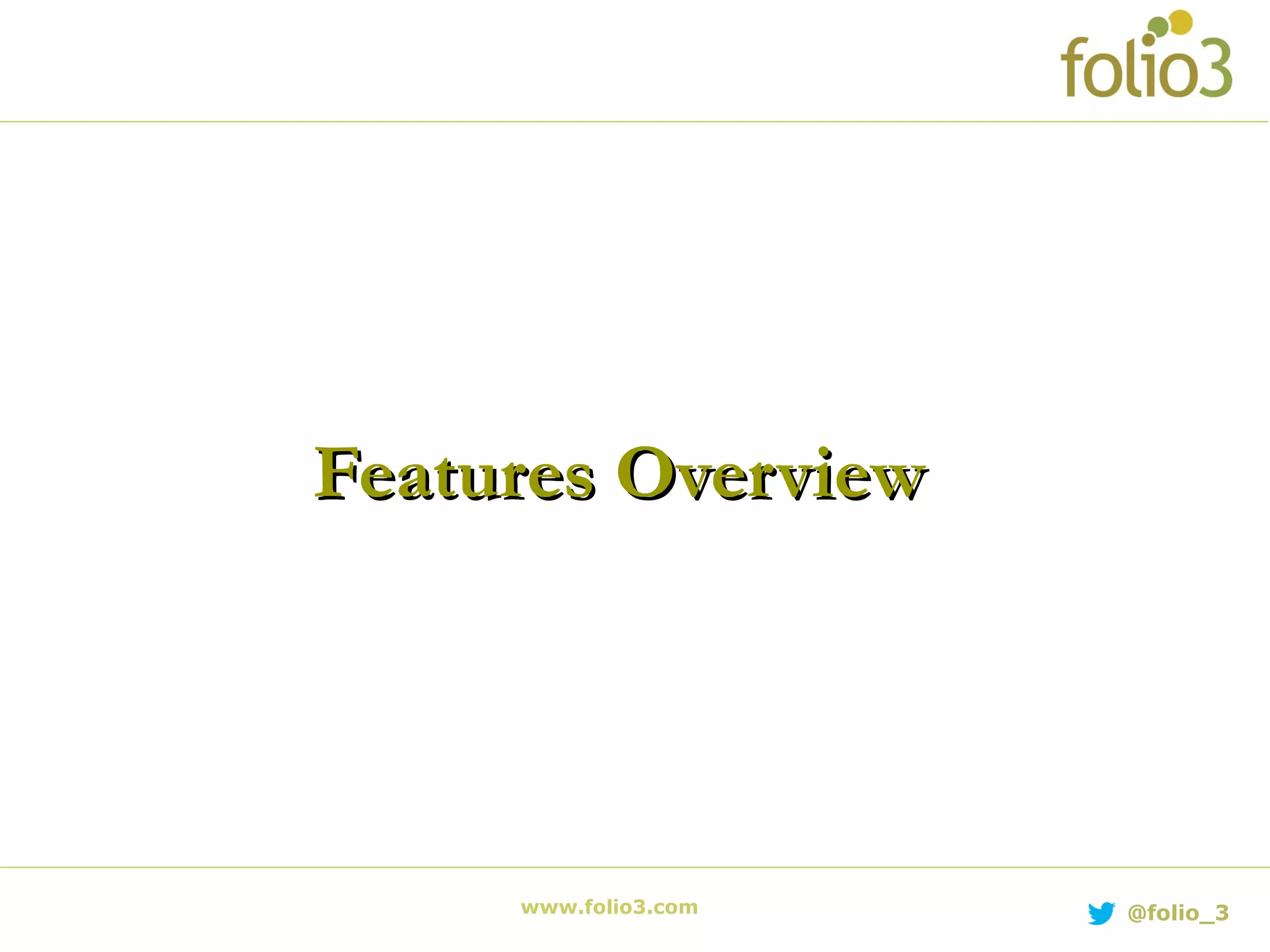 www.folio3.com @folio_3
Features OverviewFeatures Overview
 