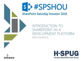 apps for the modernenterprise
INTRODUCTION TO
SHAREPOINT AS A
DEVELOPMENT PLATFORM
RON COURVILLE
 