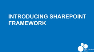 INTRODUCING SHAREPOINT
FRAMEWORK
 