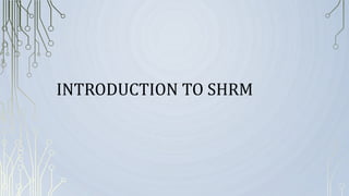 INTRODUCTION TO SHRM
 