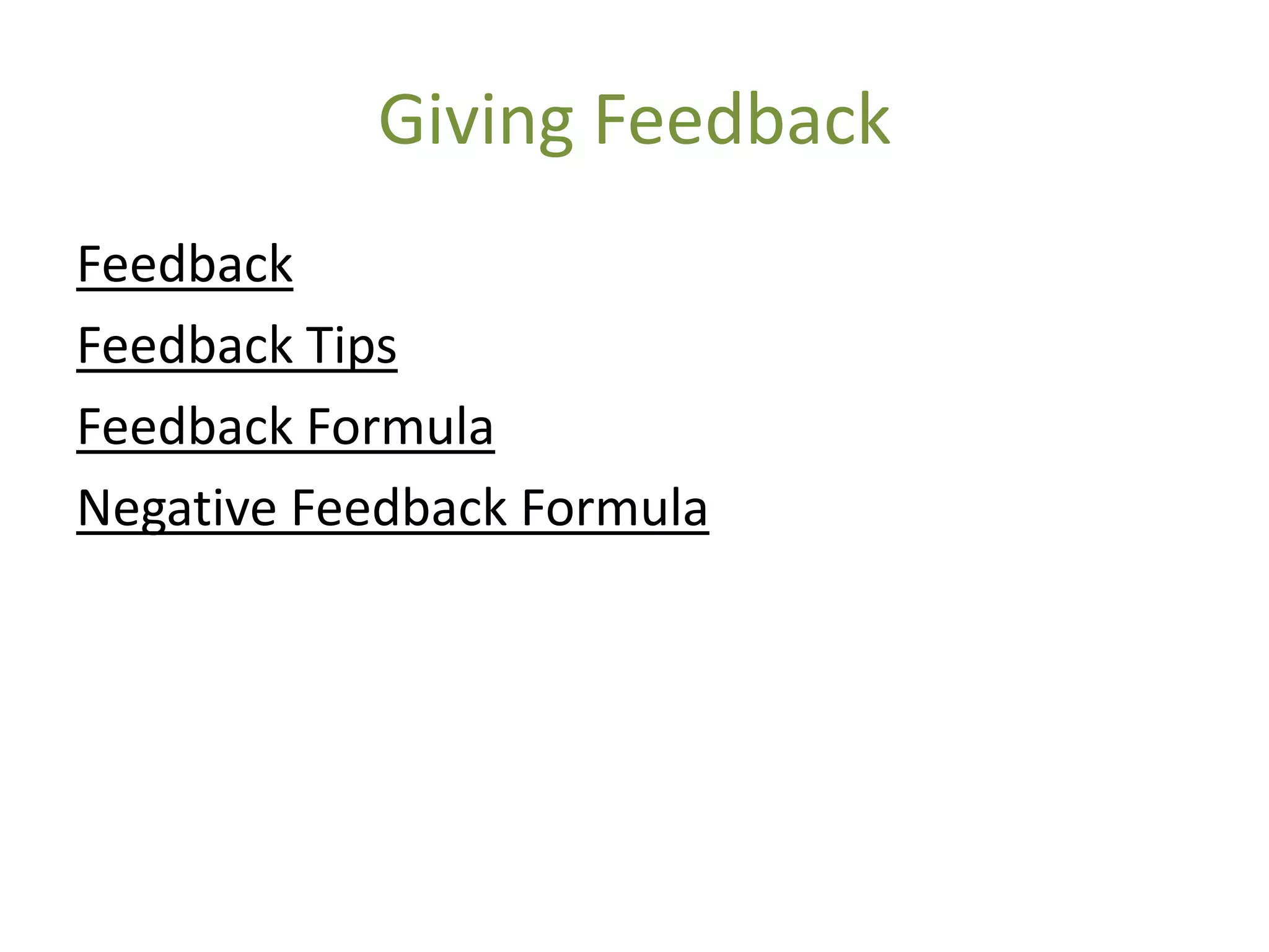 Giving Feedback
Feedback
Feedback Tips
Feedback Formula
Negative Feedback Formula
 