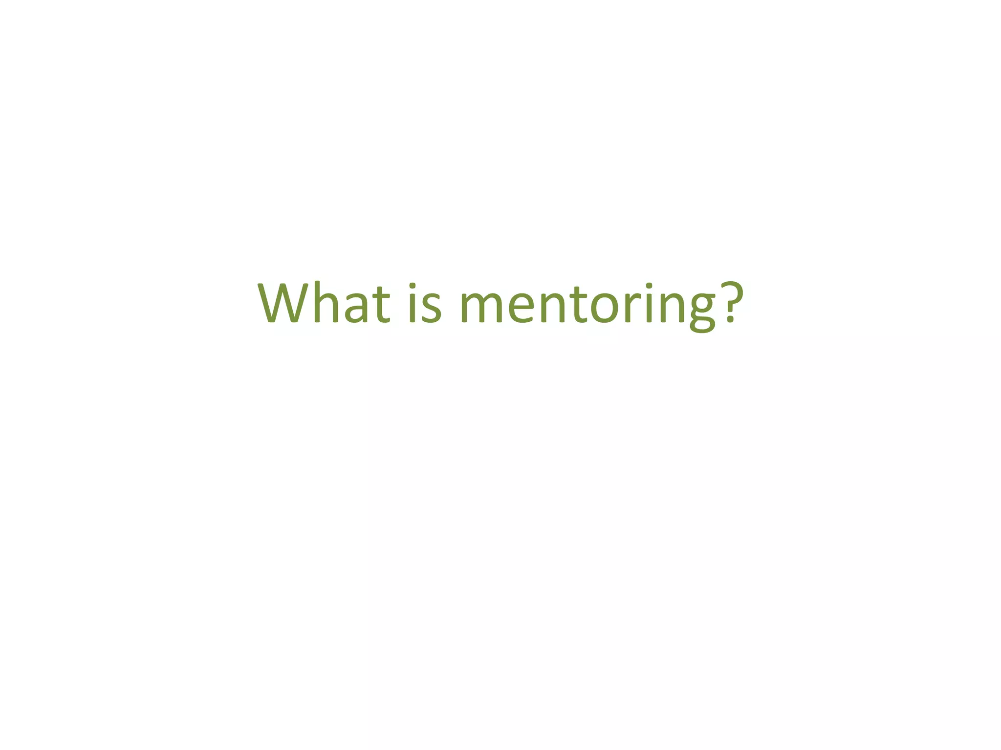 What is mentoring?
 