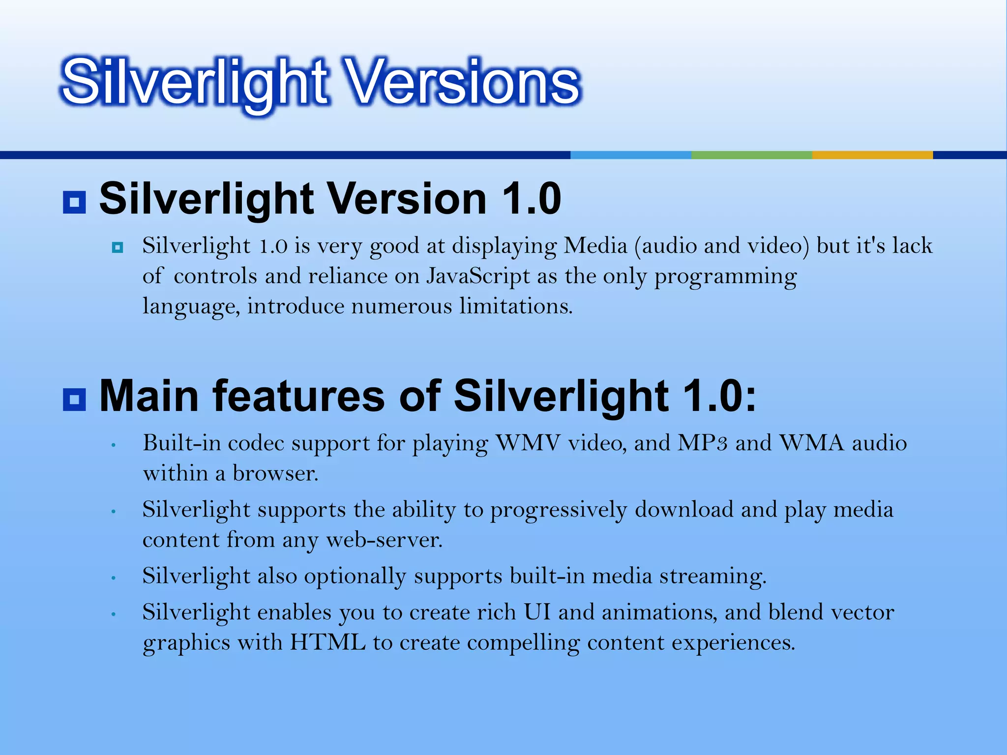 Silverlight implements the industry-standard VC-1 codec for video, and supports WMV and WMAText Representation/SEOFlash stores fonts using shape definitions and the player doesn’t understand TTFDebuggingNo debugging capability in flash ,Debugging facility in SilverlightService SupportSilverlight supports communication with web services or WCF services,but in flash no support for web serviceVideo And Audio