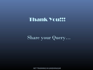 Thank You!!!
Share your Query…
.NET TRAINNING IN GANDHINAGAR
 