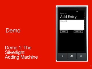 Demo

Demo 1: The
Silverlight
Adding Machine
                 17
 