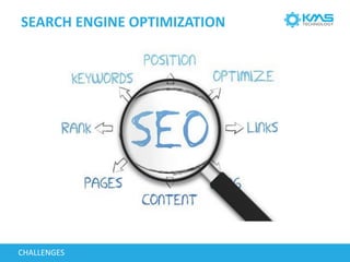 SEARCH ENGINE OPTIMIZATION
CHALLENGES
 