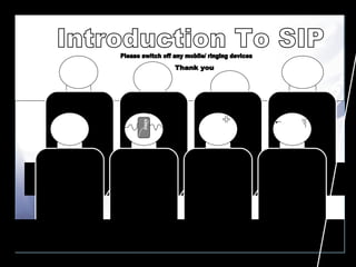 Introduction To SIP Please switch off any mobile/ ringing devices  Thank you xxxx xxxx 