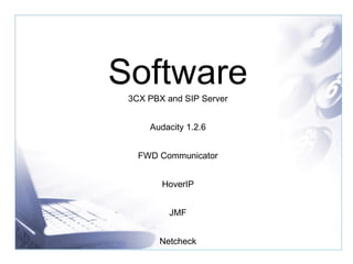 Software 3CX PBX and SIP Server Audacity 1.2.6 FWD Communicator HoverIP JMF Netcheck 